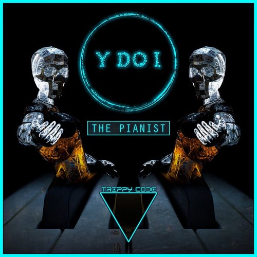 Y do I - The Pianist [TRIPPYCODE2200010]